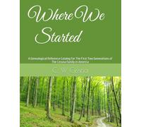 Where We Started: A Genealogical Reference Catalog For The First Two Generations of The Cessna Family in America