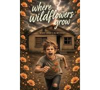 Where Wildflowers Grow: Why Did I Survive?