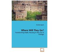 Where Will They Go?: Transforming Public Housing In The City Of Chicago