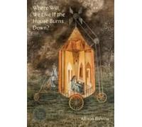 Where Will We Live If The House Burns Down?