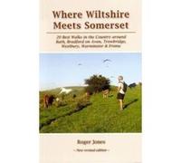 Where Wiltshire Meets Somerset: 20 Best Walks in the Country Around Bath, Bradford on Avon, Westbury, Warminster and Frome - [Version Originale] Inconnu (Auteur)