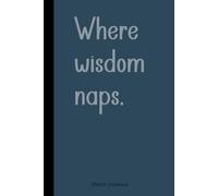 Where Wisdom Naps.: A Journal for Parking Brilliant Ideas Before They Wander Off | Funny Gift Journal Notebook