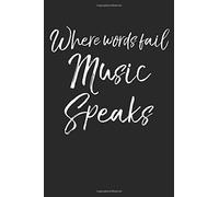 Where Words Fail Music Speaks: Musical Theatre Journal With Blank Pages To Write In - Theater Notebook For Dramatic Acting Notes: Broadway Gift Idea
