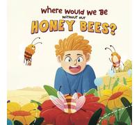 Where would we be without our Honey Bees?: Exploring the Lifecycle of Bees