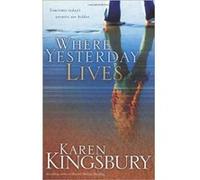 Where Yesterday Lives Karen Kingsbury (Auteur)