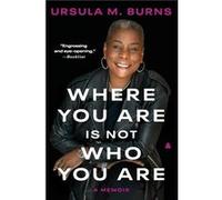 Where You Are Is Not Who You Are by Ursula Burns Paperback Book Ursula Burns (Auteur)