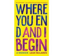 Where You End and I Begin by Leah McLaren Leah McLaren (Auteur)