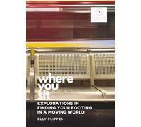 Where You Sit: Explorations in Finding Your Footing in a Moving World