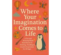 Where Your Imagination Comes to Life: A Fun and Relaxing Blank Sketchbook for Drawing, Doodling & Creative Expression for All Ages