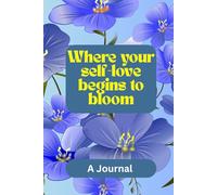 Where your self-love begins to bloom - Journal: Suitable companion for Men, Women, Girls, Boys, after break up, old aged people, 120 ruled pages with light floral background