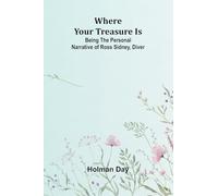 Where Your Treasure Is: Being the Personal Narrative of Ross Sidney, Diver
