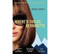 Where'd You Go, Bernadette: The New York Times bestseller, now a major motion picture starring Cate Blanchett