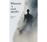 Wherein A Soul Speaks: A Collection Of Poems On The Reflections On The Fragility Of Existence