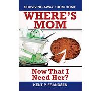 Where's Mom Now That I Need Her?: Surviving Away from Home