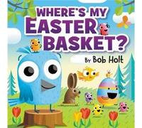 Wheres My Easter Basket by Bob Holt Bob Holt (Auteur)
