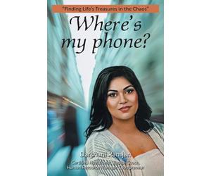 Where's my phone?: "Finding Life's Treasures in the Chaos"