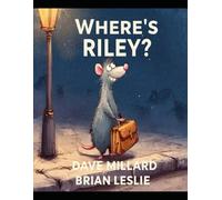 Where's Riley: A STORY OF FRIENDSHIP AND CARING FOR OTHERS. BASED ON CHARACTERS FROM “THE POLICEMAN AND THE PEACOCK” BOOK SERIES