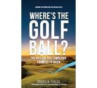 Where's the Golf Ball?: The Rules of Golf Simplified from Tee to Green