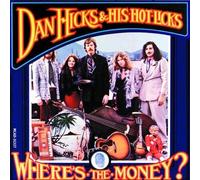 Dan Hicks & His Hot Lick - Where is The Money
