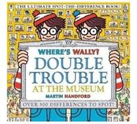 Martin Handford – Where's Wally? Double Trouble at the Museum – Le livre ultime des différences