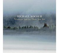 Michael Kocour - Wherever Go There You are