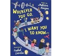 Wherever You Go, I Want You to Know...: (Beautiful Christian rhyming book for kids ages 3-7, Gift for birthdays, Christmas, Back-to-School)