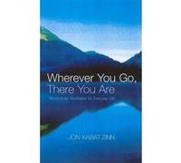Wherever You Go, There You Are Jon Kabat-Zinn (Auteur)