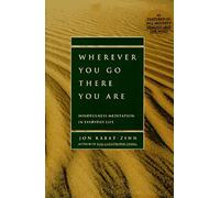 Wherever You Go, There You Are: Mindfulness Meditation in Everyday Life