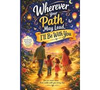 Wherever Your Path May Lead, I’ll Be With You: A Heartfelt Christian Rhyming Storybook About Faith and Following Jesus for Kids Ages 4-8