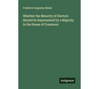 Whether the Minority of Electors Should be Represented by a Majority in the House of Commons