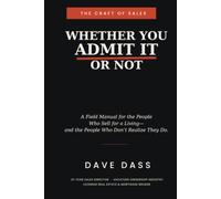 Whether You Admit It or Not: A Field Manual for the People Who Sell for a Living- and the People Who Don't Realize They Do.