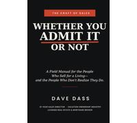 Whether You Admit It or Not: A Field Manual for the People Who Sell for a Living- and the People Who Don't Realize They Do.