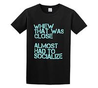 Whew That Was Close Almost Has to Socialize Funny Anti Socials Graphic Tee Unisex 100% Cotton T-Shirts Black S