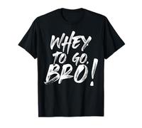 Whey To Go Bro Protéines musculaires Musculaires, Musculation Fitness Gym T-Shirt