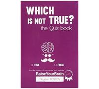 Which Is Not True? - The Quiz Book: From The Creator Of The Popular Website Raiseyourbrain.Com