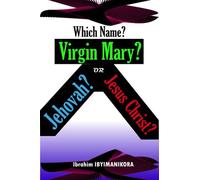 Which Name? Virgin Mary? Jehovah? Or Jesus Christ?