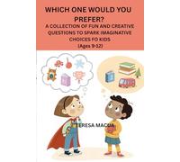 WHICH ONE WOULD YOU PREFER?: A COLLECTION OF FUN AND CREATIVE QUESTIONS TO SPARK IMAGINATIVE CHOICES FOR KIDS (Ages 9-12