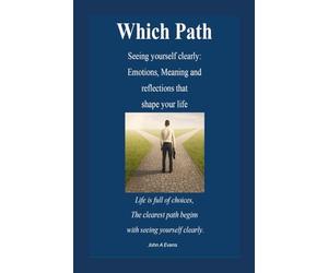 Which Path, seeing yourself clearly: Your Journey to Awareness, Choice, and Change