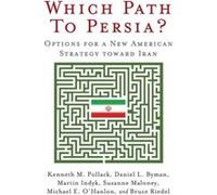 Which Path to Persia by Martin S. Indyk Bruce Riedel, Daniel L. Byman, Martin Indyk, Michael E. O'Hanlon, Michael O'Hanlon, Suzanne Maloney (Auteur)