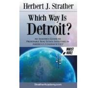 Which Way Is Detroit?: An Insider's Guide To Profitable Real Estate Investing In America's Comeback City!