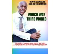 WHICH WAY THIRD WORLD: Thoughts on building great nations, a roadmap for revolutionary leadership