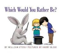 Which Would You Rather Be? William Steig (Auteur)