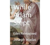 While Adam Slept: Eden Reimagined
