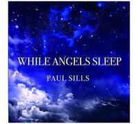 Paul Sills – While Angels Sleep