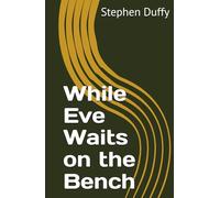 While Eve Waits on the Bench