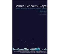 While Glaciers Slept Being Human in a Time of Climate Change by Dr M Jackson & Foreword by Bill McKibben Dr M Jackson Foreword by Bill McKibben (Auteur)