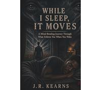 WHILE I SLEEP, IT MOVES: A Mind-Bending Journey Through What Follows You When You Wake