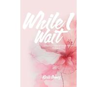While I Wait: A Practical Guide for Single Women Waiting on God
