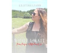 WHILE I WAIT: Poems, Prayers, and Reflections of Love