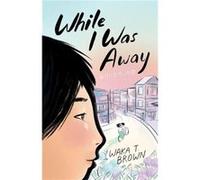 While I Was Away by Waka T. Brown Paperback Book Waka T. Brown (Auteur)